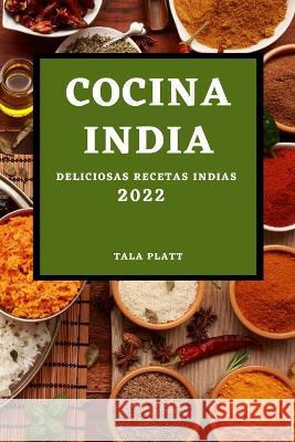 Cocina India 2022: Deliciosas Recetas Indias Tala Platt   9781804508831 Tala Platt