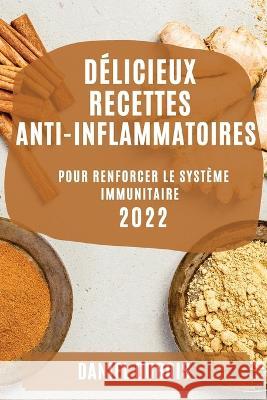 Délicieux Recettes Anti-Inflammatoires 2022: Pour Renforcer Le Système Immunitaire DuBois, Daniel 9781804508879 Daniel DuBois