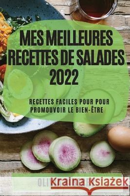 Mes Meilleures Recettes de Salades 2022: Recettes Faciles Pour Pour Promouvoir Le Bien-Être Riberry, Olivia 9781804509296 Olivia Riberry
