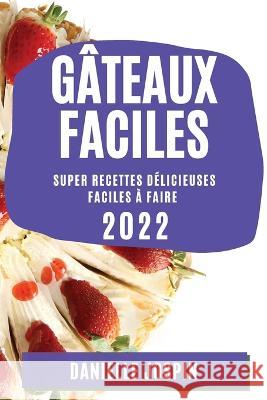 Gâteaux Faciles 2022: Super Recettes Délicieuses Faciles À Faire Jospin, Danielle 9781804509302 Danielle Jospin