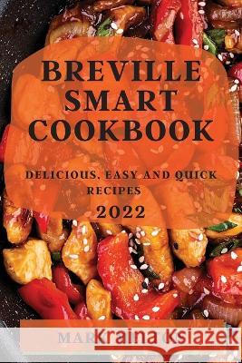 Breville Smart Cookbook 2022: Delicious, Easy and Quick Recipes Mark Melton   9781804509531 Mark Melton