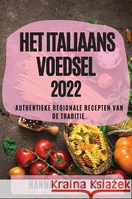 Het Italiaans Voedsel 2022: Authentieke Regionale Recepten Van de Traditie Hanna Van Der Sar   9781804509760 Hanna Van Der Sar