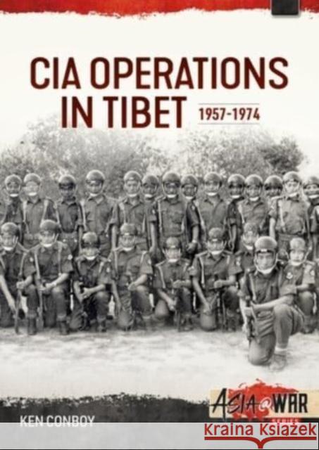 CIA Paramilitary Operations in Tibet: 1957-1974 Ken Conboy 9781804510216 Helion & Company