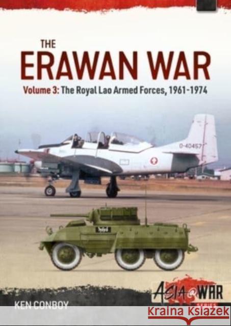 The Erawan War: Volume 3 - Royal Lao Armed Forces, 1961-1974 Ken Conboy 9781804510223 Helion & Company