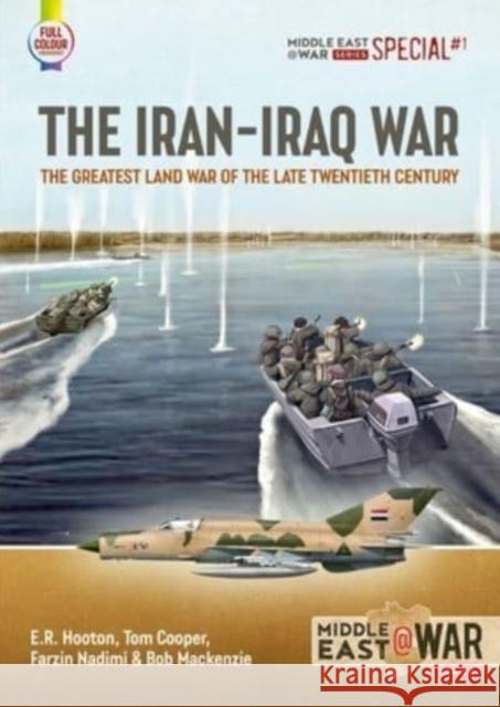The Iran-Iraq War: The Greatest Land War of the Late Twentieth Century Tom Cooper   9781804511565 Helion & Company