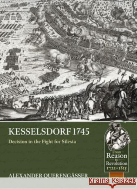 Kesselsdorf 1745: Decision in the Fight for Silesia Alexander Querengasser 9781804511886 Helion & Company