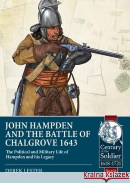 John Hampden and the Battle of Chalgrove: The Political and Military Life of Hampden and His Legacy Derek Lester 9781804511961 Helion & Company