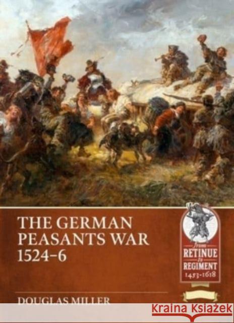 The German Peasants' War 1524-26 Douglas Miller 9781804512029 Helion & Company