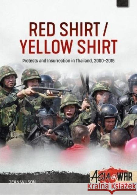 Red Shirt/Yellow Shirt: Protest and Insurrection in Thailand 2005-2014 Dean Wilson 9781804512111 Helion & Company