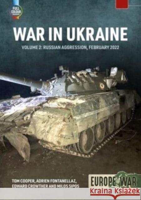 War in Ukraine Volume 2: Russian Invasion, February 2022 Tom Cooper Adrien Fontanellaz Edward Crowther 9781804512166 Helion & Company