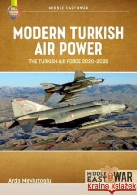 Modern Turkish Airpower: The Turkish Air Force, 2020-2025 Arda Mevlutoglu 9781804512289 Helion & Company