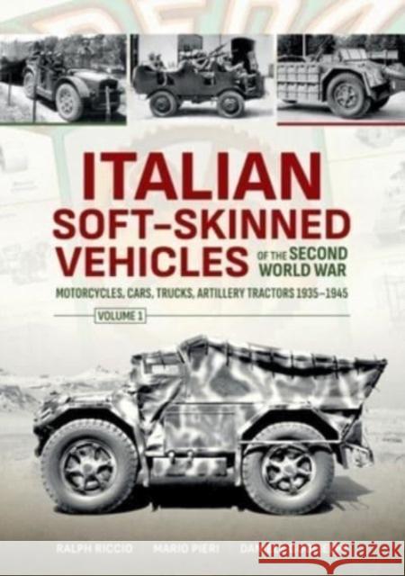 Italian Soft-Skinned Vehicles of the Second World War Volume 1: Motorcycles, Cars, Trucks, Artillery Tractors 1935-1945 Ralph Riccio 9781804513279 Helion & Company