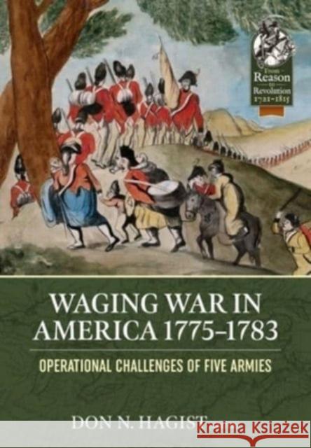 Waging War in America 1775-1783: Operational Challenges of Five Armies during the American Revolution  9781804513460 Helion & Company