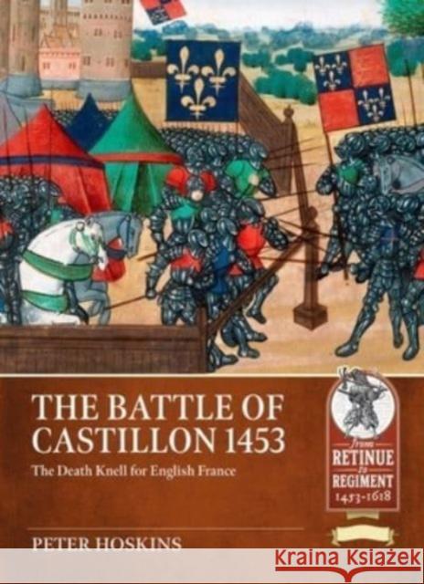Battle of Castillon 1453: The Death Knell for English France Peter Hoskins 9781804513552 Helion & Company