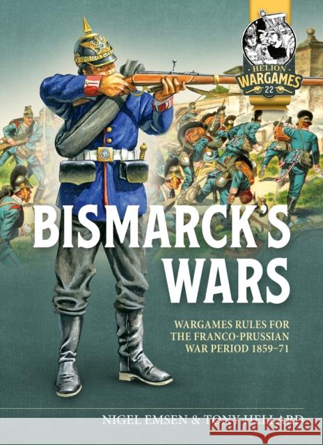 Bismarck's War: Wargaming rules for the Franco-Prussian War, 1870-1871 Nigel Emsen 9781804513583 Helion & Company