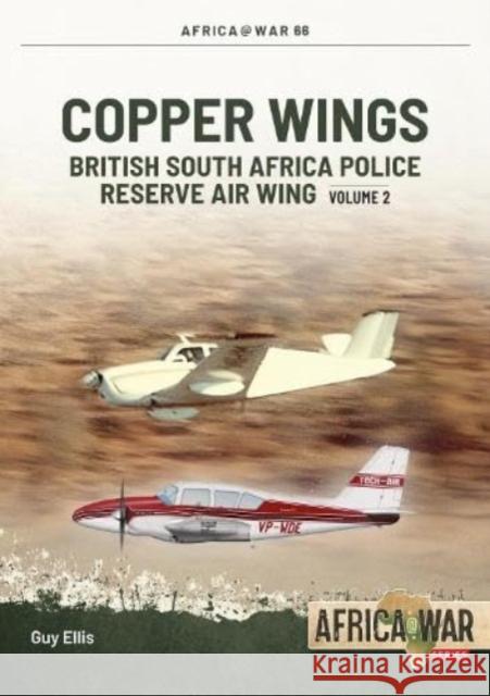 Copper Wings: British South Africa Police Reserve Air Wing Volume 2: 1974-1980 Guy Ellis 9781804513620 Helion & Company