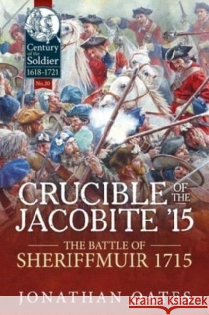 Crucible of the Jacobite '15: The Battle of Sheriffmuir 1715 Jonathan Oates 9781804513866 Helion & Company