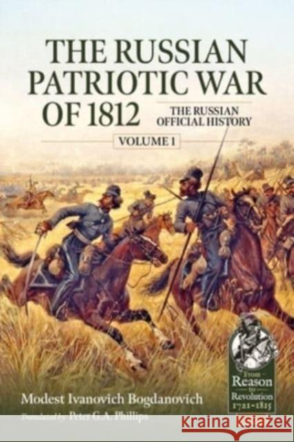 The Russian Patriotic War of 1812 Volume 1: The Russian Official History Ivanovich Bogdanovich Peter Philips 9781804514320