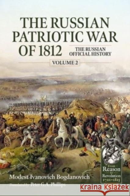 The Russian Patriotic War of 1812 Volume 2: The Russian Official History Modest Ivanovich Bogdanovich 9781804514337