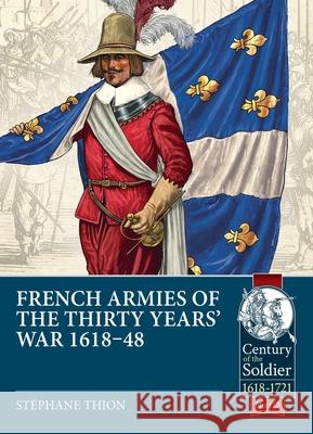 French Armies of the Thirty Years' War 1618-48 Stephane Thion 9781804514481 Helion & Company