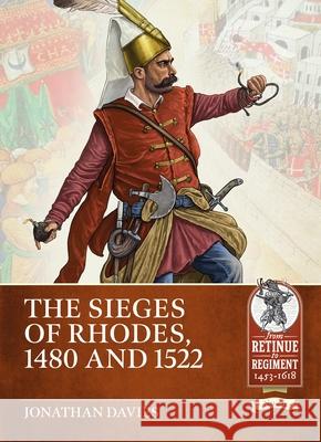 The Sieges of Rhodes 1480 and 1522 Jonathan Davies 9781804514511 Helion & Company