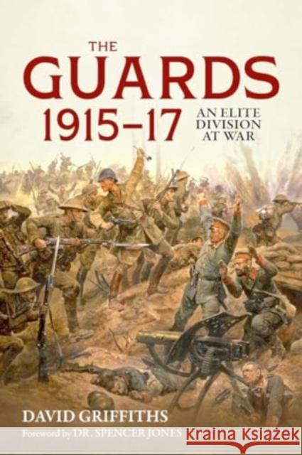 Guards 1915-17: An Elite Division at War David Griffiths 9781804515327