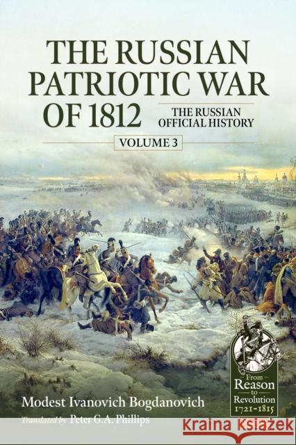 The Russian Patriotic War of 1812 Volume 3: The Russian Official History Modest Ivanovich Bogdanovich 9781804515440 Helion & Company