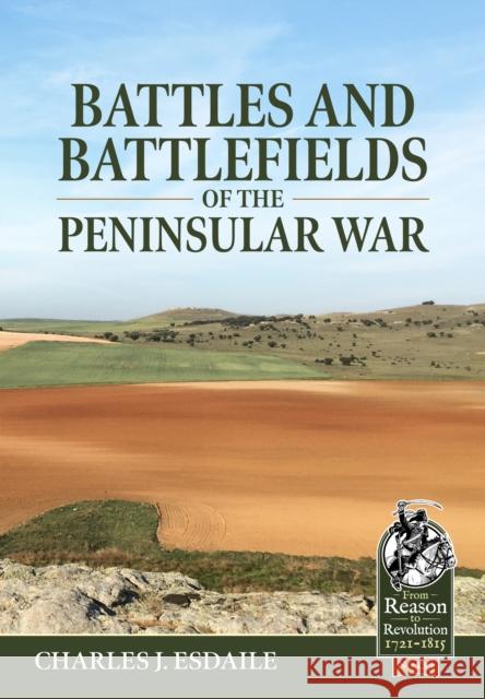 Battles and Battlefields of the Peninsular War Charles J. Esdaile 9781804515457