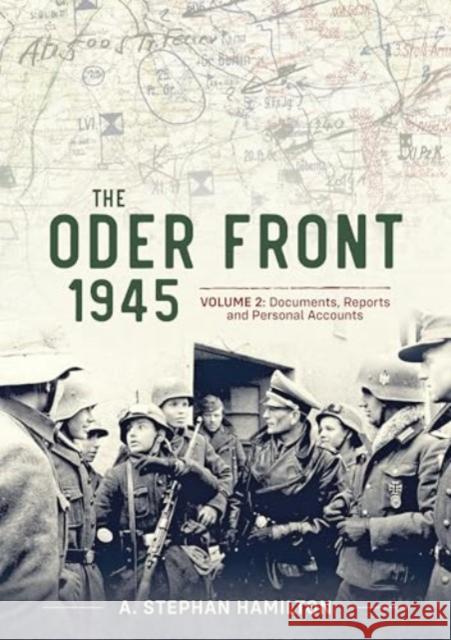 The Oder Front 1945 Volume 2: Documents Reports & Personal Accounts A. Stephan Hamilton 9781804516300 Helion & Company