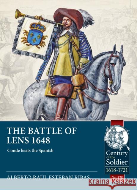 The Battle of Lens 1648: Conde beats the Spanish Alberto Raul Esteban Ribas 9781804516812 Helion & Company