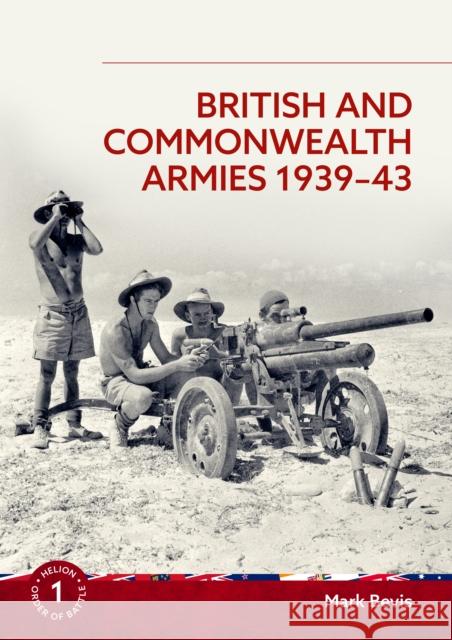 British and Commonwealth Armies 1939-43: Helion Order of Battle Volume 1 Mark Bevis 9781804517109 Helion & Company