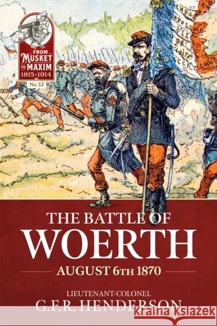 The Battle of Woerth August 6th 1870 G.F.R Henderson 9781804517901 Helion & Company