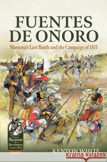 Fuentes de Onoro: Massena's Last Battle and the Campaign of 1811 Kenton White 9781804518243 Helion & Company