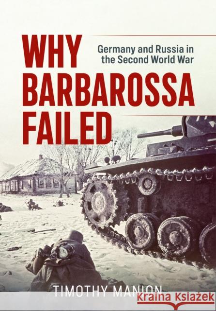 Why Barbarossa Failed: Germany and Russia in the Second World War Timothy Manion 9781804519097 Helion & Company