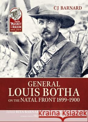 General Louis Botha on the Natal Front 1899-1900 C. J. Barnard Rita Barnard Robert Davidson 9781804519806