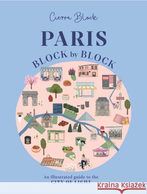 Paris, Block by Block: An Illustrated Guide to the Best of France's Capital  9781804531051 Welbeck Publishing Group