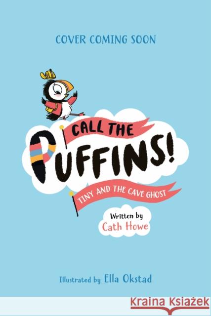 Call the Puffins: Tiny and the Cave Ghost: Book 4 Cath Howe 9781804536407