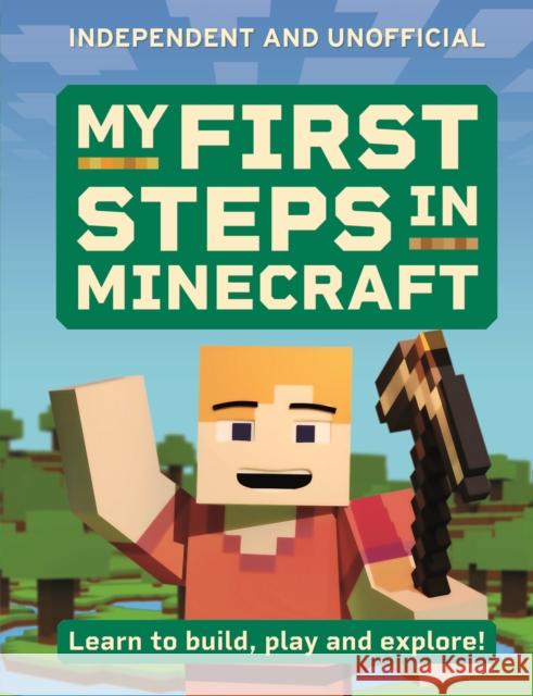 My First Steps in Minecraft: Learn to Build, Play and Explore! Simon Brew 9781804537305 Hachette Children's Group