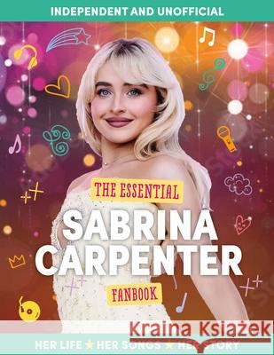 The Essential Sabrina Carpenter Fanbook Hannah Cather 9781804538425 Welbeck Children's Books
