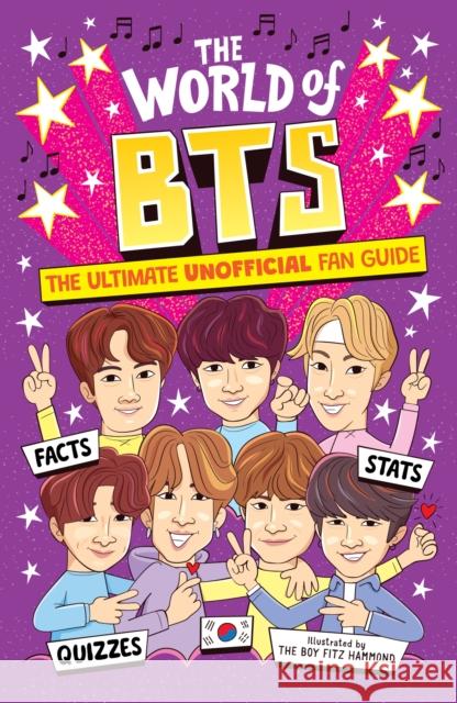 The World of BTS: The Ultimate Unofficial Fan Guide Packed with Facts, Stats and Quizzes Catherine Saunders 9781804538517