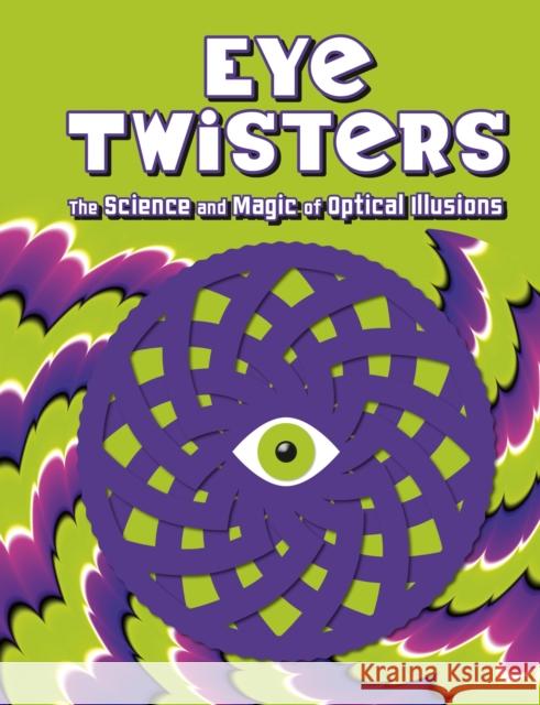 Eye Twisters: The science and magic of optical illusions Welbeck Children's Books 9781804539040 Hachette Children's Group