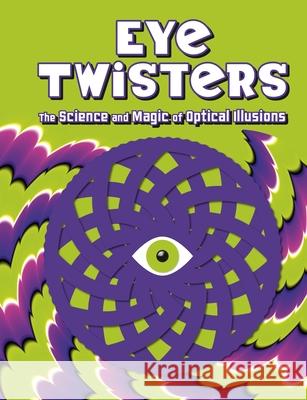 Eye Twisters: The Science and Magic of Optical Illusions Welbeck Children's Books 9781804539057