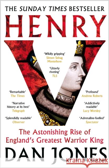 Henry V: The Astonishing Rise of England's Greatest Warrior King Dan Jones 9781804541944 Bloomsbury Publishing PLC