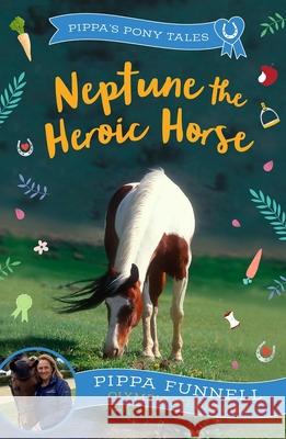 Neptune the Heroic Horse Funnell Pippa Funnell 9781804543054