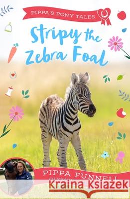 Stripy the Zebra Foal Pippa Funnell 9781804543320 Bloomsbury Publishing PLC