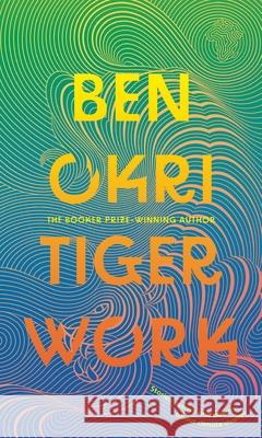 Tiger Work Ben Okri 9781804545430