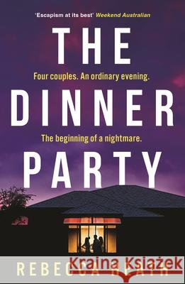 The Dinner Party: An addictive psychological thriller with a true-crime twist set in Australia Rebecca Heath 9781804546109 Head of Zeus