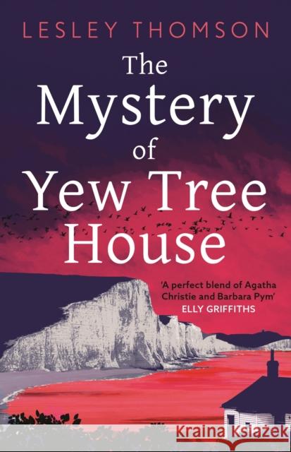 The Mystery of Yew Tree House: The gripping, must-read psychological procedural set during WWII for fans of Elly Griffiths Lesley Thomson 9781804546185