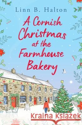 A Cornish Christmas at the Farmhouse Bakery: Escape to Cornwall in 2024 for the festive season with this absolutely heart-warming read! Linn B. Halton 9781804546437 Head of Zeus