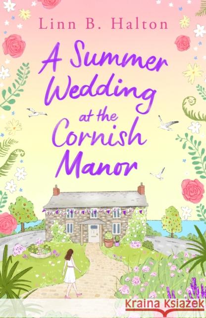 A Summer Wedding at the Cornish Manor: Save the date with the BRAND NEW feel-good romantic read for 2024 from Linn B. Halton! Linn B. Halton 9781804546468 Head of Zeus